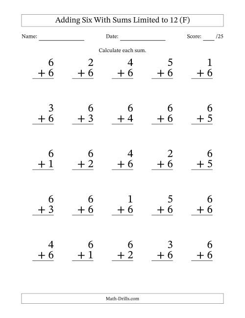 The Adding Six to Single-Digit Numbers With Sums Limited to 12 – 25 Large Print Questions (F) Math Worksheet