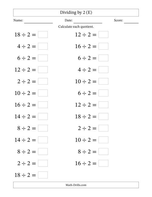 The Horizontally Arranged Dividing by 2 with Quotients 1 to 9 (25 Questions; Large Print) (E) Math Worksheet