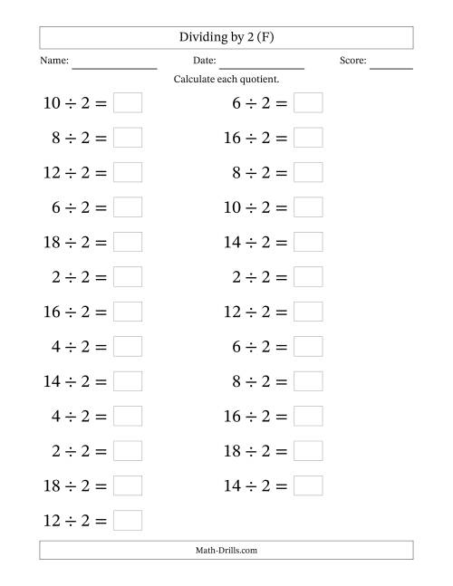 The Horizontally Arranged Dividing by 2 with Quotients 1 to 9 (25 Questions; Large Print) (F) Math Worksheet