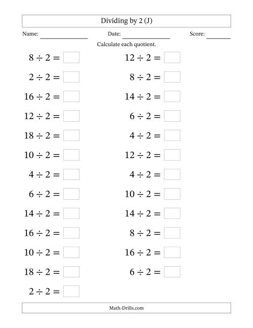 The Horizontally Arranged Dividing by 2 with Quotients 1 to 9 (25 Questions; Large Print) (J) Math Worksheet