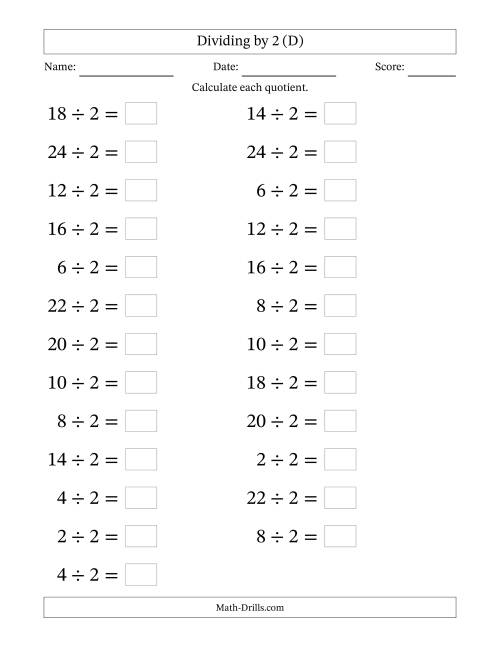 The Horizontally Arranged Dividing by 2 with Quotients 1 to 12 (25 Questions; Large Print) (D) Math Worksheet