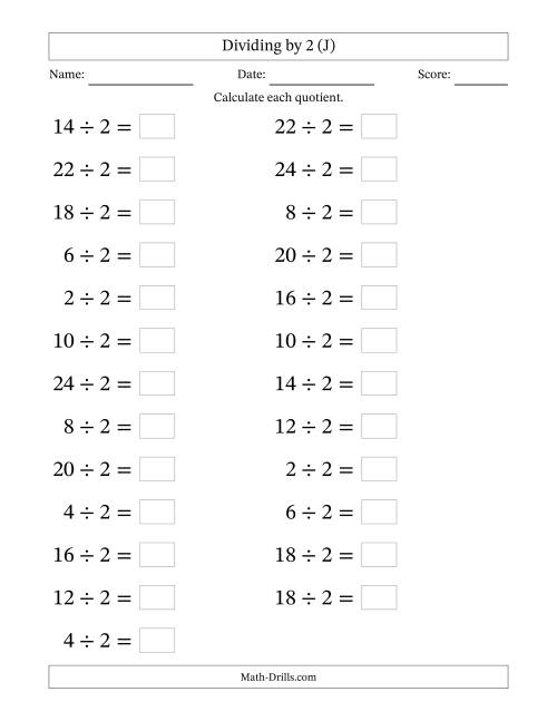 The Horizontally Arranged Dividing by 2 with Quotients 1 to 12 (25 Questions; Large Print) (J) Math Worksheet